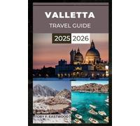 VALLETTA TRAVEL GUIDE 2025 - 2026: Discover the Heart of Malta’s History, Beauty and Mediterranean Charm