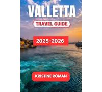 Valletta Travel Guide 2025-2026: History, Culture, Coastal Walks, Local Food Experiences, Festivals, Day Trips, and Practical Tips for Exploring Malta's Capital City with Ease