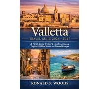 Valletta Travel Guide 2026-2027: A First-Time Visitor’s Guide to Historic Capital, Hidden Streets, and Coastal Escapes