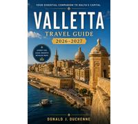 VALLETTA TRAVEL GUIDE 2026-2027: A Practical Companion to Malta's Capital, Its History, Cuisine, and Day Trips to Mdina, Gozo and Beyond.