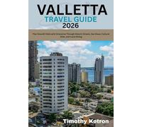 VALLETTA TRAVEL GUIDE 2026: Plan Smooth Visits with Itineraries Through Historic Streets, Sea Views, Cultural Sites, and Local Dining