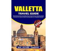 VALLETTA TRAVEL GUIDE 2026: Walk the Baroque Streets, Savor Maltese Flavors, Ancient Fortresses, World-Class Festivals, and Uncover the Treasures of ... Capital to an Unforgettable Adventure.