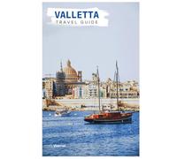 Valletta Travel Guide: Landmarks, Maltese Cuisine, Grand Harbor Views, and Day Trips from the Capital of Malta with Practical Itineraries
