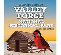 Valley Forge National Historical Park: A Grande Guide
