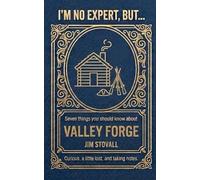Valley Forge: Seven Things You Should Know