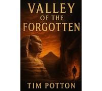 Valley Of The Forgotten: A family’s journey across the Egyptian desert unravels the truth of Lemuria, an ancient civilization lost to time.