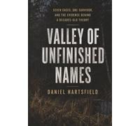 Valley of Unfinished Names: Seven Cases, One Survivor, and the Evidence Behind a Decades-Old Theory