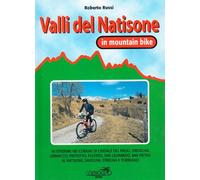 Valli del Natisone in MTB. 16 itinerari nei comuni di Cividale, Drenchia, Grimacco, Prepotto, San Leonardo, San Pietro al Natisone, Savogna, Stregna e Torreano
