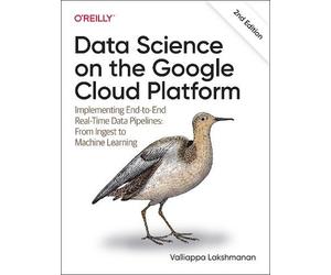 Valliappa Lakshmanan Data Science on the Google Cloud Platform (Tascabile)