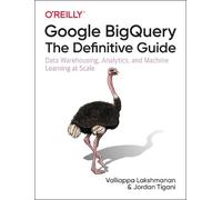 Valliappa Lakshmanan Jordan Tiga Google BigQuery: The Definitive Gui (Tascabile)