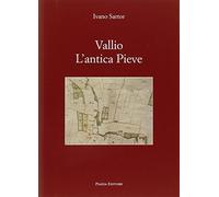 Vallio l'antica Pieve - Sartor Ivano