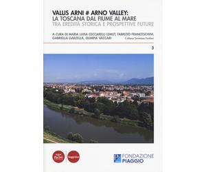 Vallis Arni # Arno Valley: la Toscana dal fiume al mare. Tra eredità storica e p