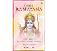 Valmiki's Ramayana- The Saga of a Scion Born in Ayodhya - Sah Anusuya