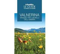 Valnerina. Viaggio tra i gioielli dell'Umbria. Le guide ai sapori e ai piaceri