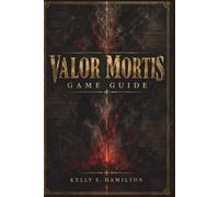 Valor Mortis Game Guide: A Complete Strategy for Combat, Progression, Transmutations, Secret Areas, Achievements, and Endgame Mastery