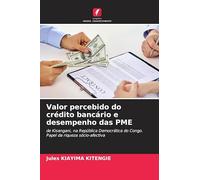 Valor percebido do crédito bancário e desempenho das PME: de Kisangani, na República Democrática do Congo. Papel da riqueza sócio-afectiva