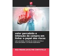 valor percebido e intenção de compra em linha: o papel dos riscos: valor percebido, intenção de compra em linha e riscos percebidos: um estudo exploratório