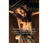 Valore delle piaghe e della croce di Gesù. La nostra sequela del Signore