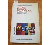 Valore e valori della marca. Come costruire e gestire una marca di successo