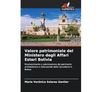 Valore patrimoniale del Ministero degli Affari Esteri Bolivia: Riconoscimento e valorizzazione del patrimonio architettonico e istituzionale della Cancelleria in Bolivia