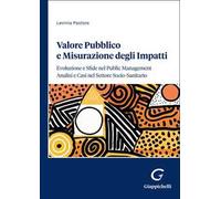 Valore pubblico e misurazione degli impatti: evoluzione e sfide nel public management. Analisi e casi nel settore socio-sanitario