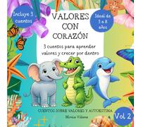 VALORES CON CORAZÓN, VOL 2: 3 CUENTOS PARA APRENDER VALORES Y AUTOESTIMA: Incluye El elefante agradecido, El cocodrilo educado y el Delfín arrepentido.