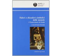 Valori e Disvalori Simbolici delle Monete. I Trenta Denari di Giuda - [Quasar]