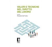 Valori e tecniche nel diritto del lavoro - Del Punta R. (cur.)
