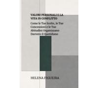 Valori Personali E La Vita In Conflitto: Come le Tue Scelte, le Tue Concessioni e le Tue Abitudini Organizzano Davvero il Quotidiano