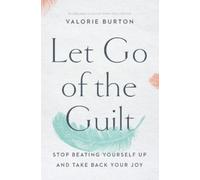 Valorie Burton Let Go of the Guilt (Tascabile)