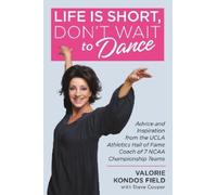 Valorie Kondos Field Steve Cooper Life Is Short, Don't Wait to Dance (Tascabile)