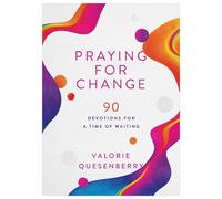 Valorie Quesenbe Praying for Change: 90 Devotions for a Time of Wait (Tascabile)