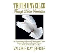 Valorie Ray Jeffries Truth Unveiled Through Divine Revelation (Copertina rigida)