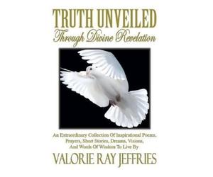 Valorie Ray Jeffries Truth Unveiled Through Divine Revelation (Copertina rigida)