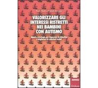 Valorizzare gli interessi ristretti nei bambini con autismo. Spunti e strategie per impostare la didattica e migliorare le relazioni sociali