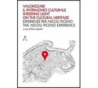 Valorizzare il patrimonio culturale. Esperienze per Ascoli Piceno. Ediz. italiana e inglese