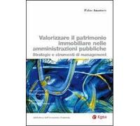 Valorizzare il patrimonio immobiliare nelle amministrazioni pubbliche. Strategie e strumenti di management