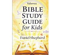 Valorrea Bible Study Guide for Kids: From Genesis to Revelation: A Complete 20-Chapters Journey Through All 66 Books with Stories, Lessons, and Family Devotions