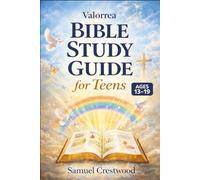Valorrea Bible Study Guide For Teens 13-19: The Complete Bible Journey Through All 66 Books with Devotions, Reflection Prompts, and Everyday Faith Lessons from Genesis to Revelation