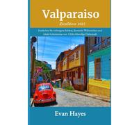 Valparaiso Reiseführer 2025: Entdecken Sie verborgene Schätze, ikonische Wahrzeichen und lokale Geheimnisse von Chiles lebendige Hafenstadt
