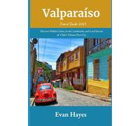 Valparaíso Travel Guide 2025: Discover Hidden Gems, Iconic Landmarks, and Local Secrets of Chile’s Vibrant Port City