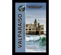 VALPARAISO ULTIMATE TRAVEL: Manifesto for an extremely affordable tour of Valparaiso, Chile's Creative Coast