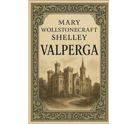 Valperga: A Historical Italian Romance, Completely Restored Edition