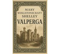 Valperga: A Historical Italian Romance, Completely Restored Edition