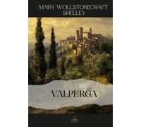 Valperga: or, The Life and Adventures of Castruccio, Prince of Lucca - Full Three-Volume Novel in a Single Unabridged Edition