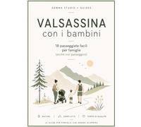 Valsassina con i bambini: Passeggiate facili per famiglie (anche con passeggino) - 18 percorsi testati, indicazioni precise, zero stress