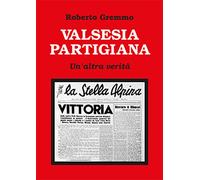 Valsesia partigiana. Un'altra verità