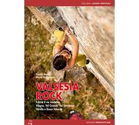 Valsesia rock. Falesie e vie moderne. Alagna, val Grande, val Sermenza, Va...