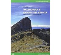 Valsugana e canale del Brenta. 45 escursioni e 5 percorsi a tappe