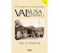 Valsusa com'era. Nuova ediz.. Tèra 'D nostri vej (Vol. 2)